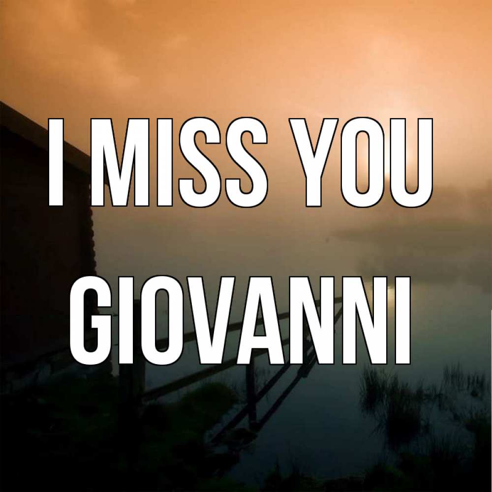 Greetings card с именем, Giovanni I miss you приходи ко мне на чай Greetings with text for free download 