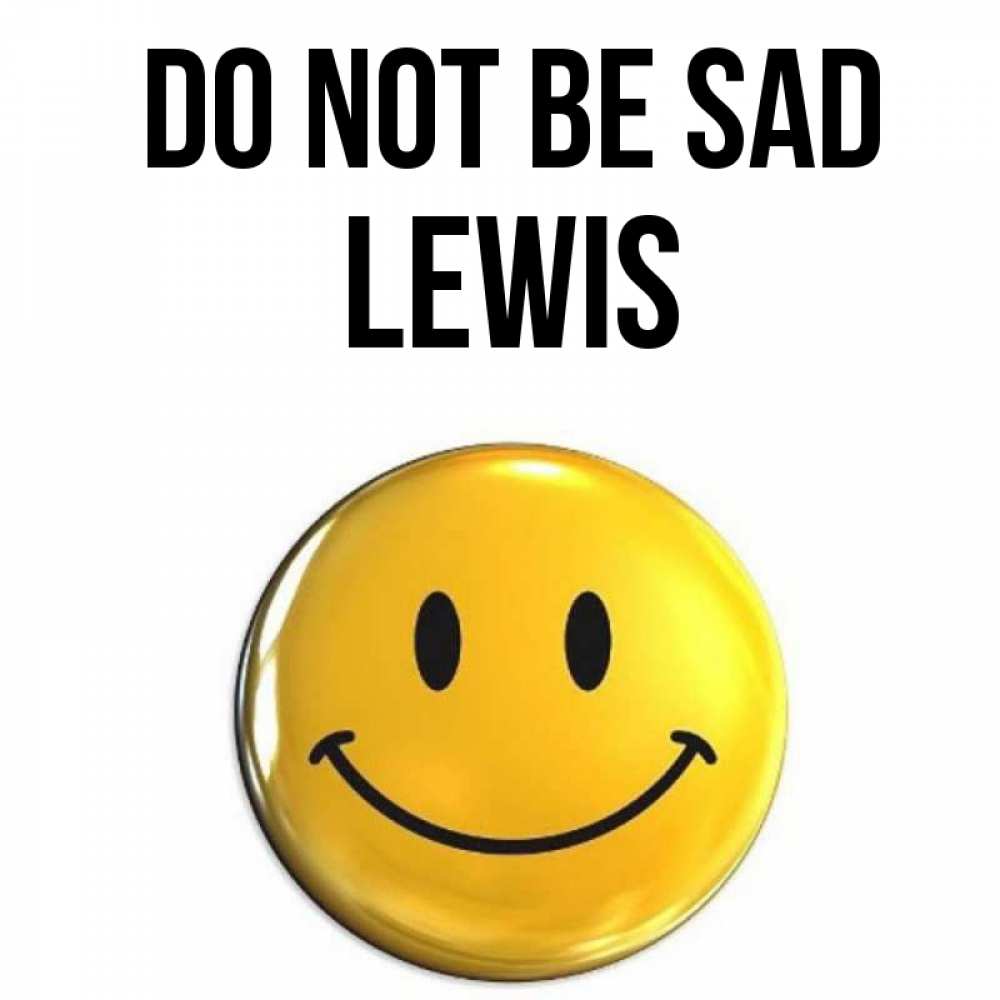Greetings card с именем, Lewis Do not be sad желаем всем позитива Greetings with text for free download 
