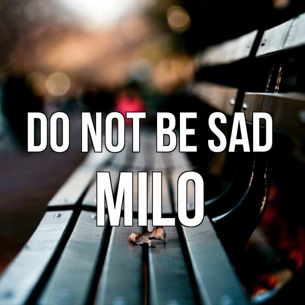 Greetings card с именем, Milo Do not be sad размытый фон Greetings with text for free download 