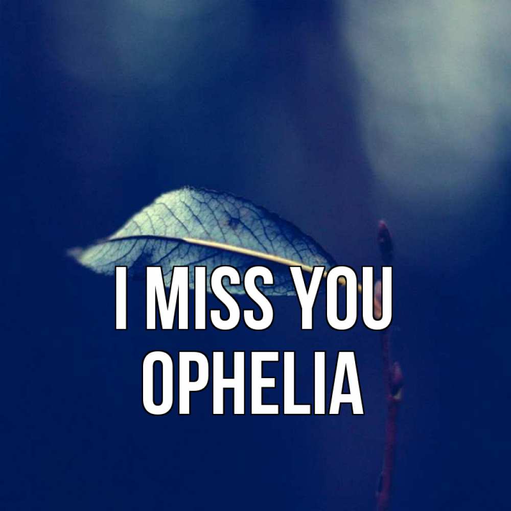 Greetings card с именем, Ophelia I miss you одна ветка 1 Greetings with text for free download 