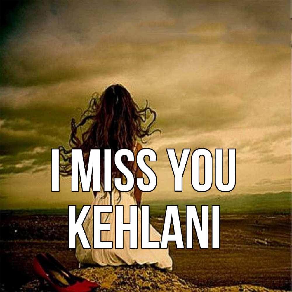 Greetings card с именем, Kehlani I miss you возвращайся Greetings with text for free download 