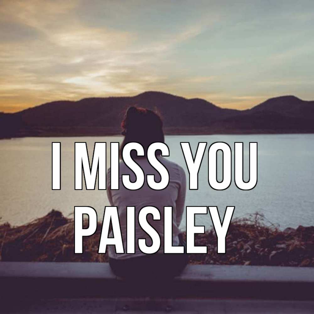 Greetings card с именем, Paisley I miss you я уже соскучилась Greetings with text for free download 