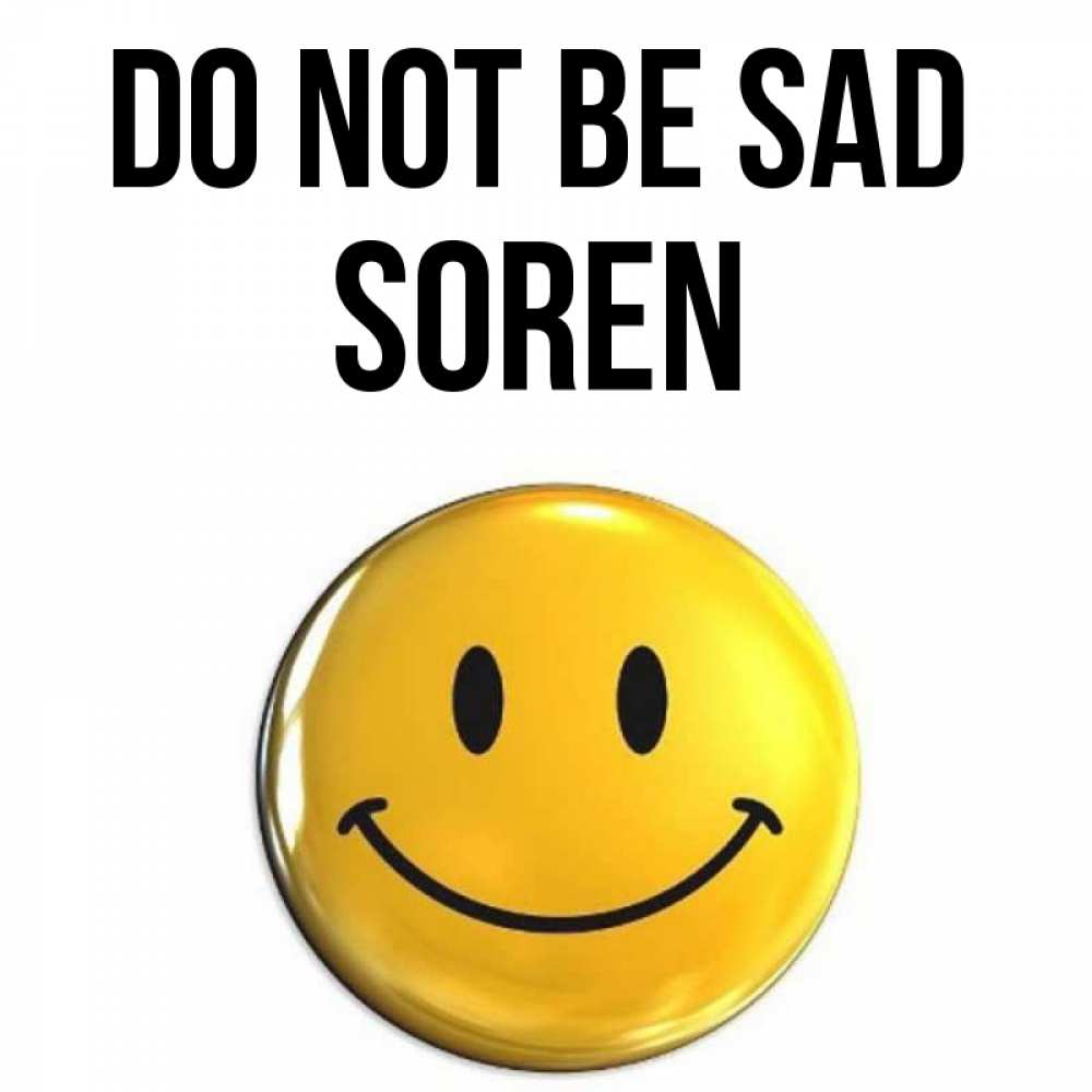 Greetings card с именем, Soren Do not be sad триде смайл Greetings with text for free download 