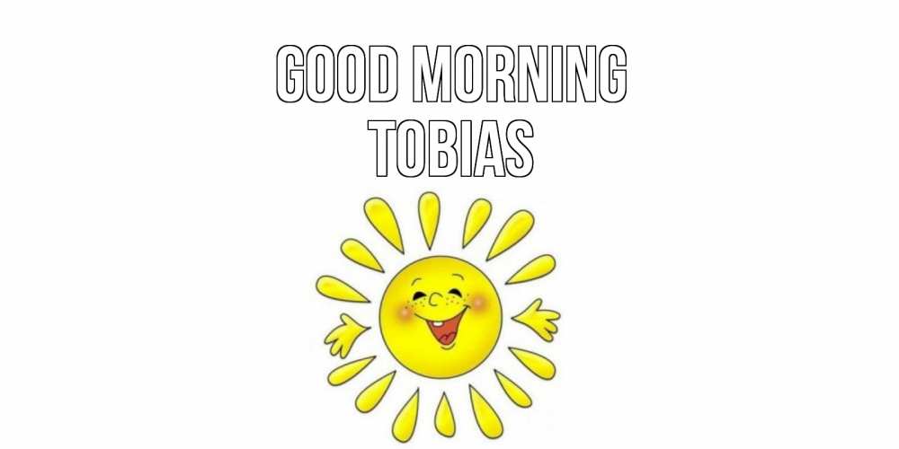 Greetings card с именем, Tobias Good morning солнце Greetings with text for free download 