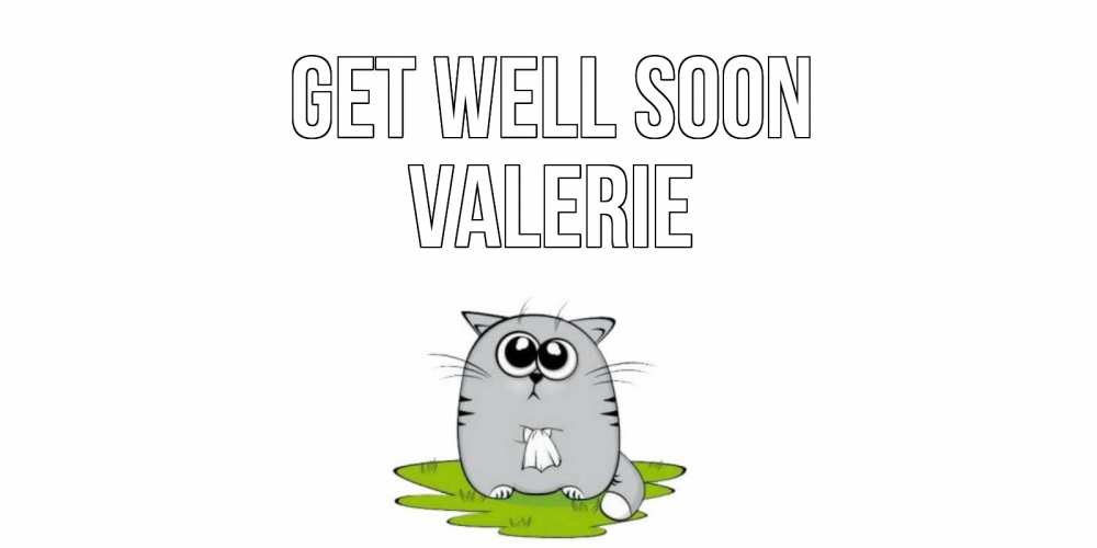 Greetings card с именем, Valerie Get well soon кот и открытки про выздоровление Greetings with text for free download 
