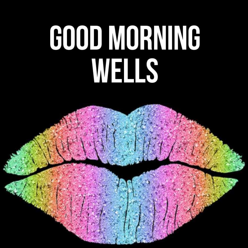 Greetings card с именем, Wells Good morning радужные губы Greetings with text for free download 