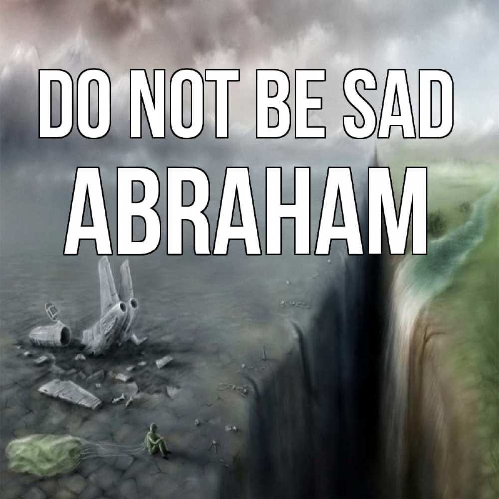 Greetings card с именем, Abraham Do not be sad все спаслись. Greetings with text for free download 