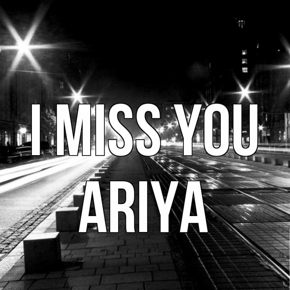 Greetings card с именем, Ariya I miss you проспект Greetings with text for free download 