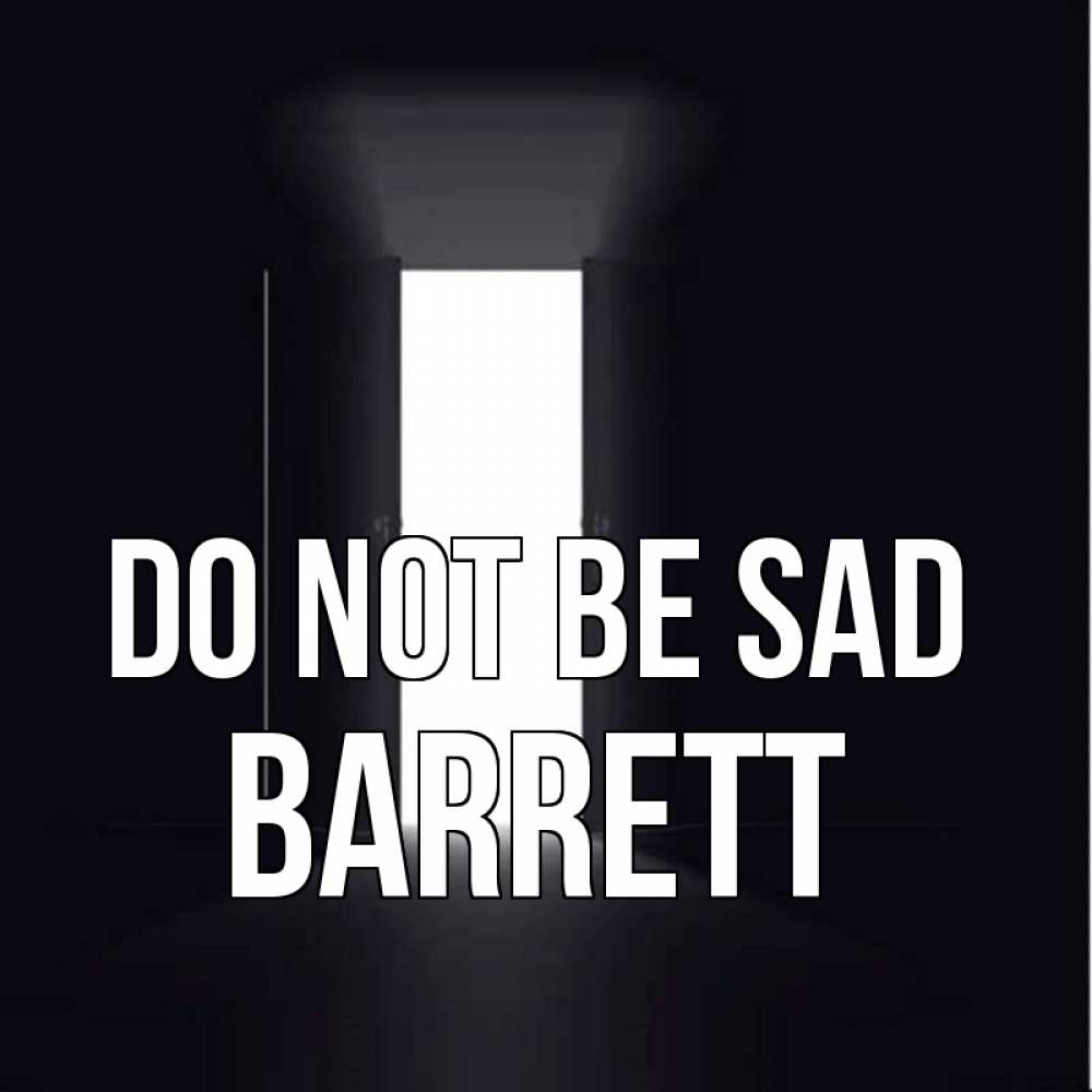 Greetings card с именем, Barrett Do not be sad открытая дверь Greetings with text for free download 