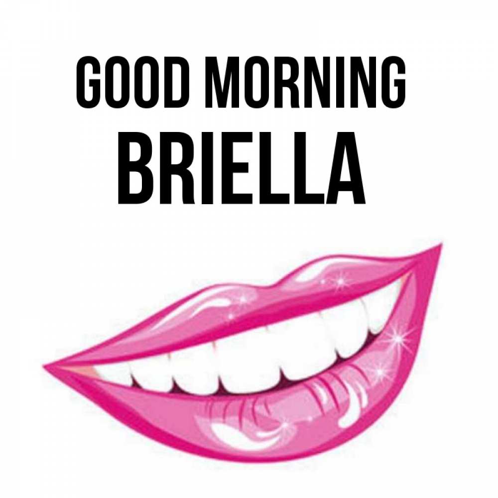 Greetings card с именем, Briella Good morning розовые губы и белые зубы Greetings with text for free download 