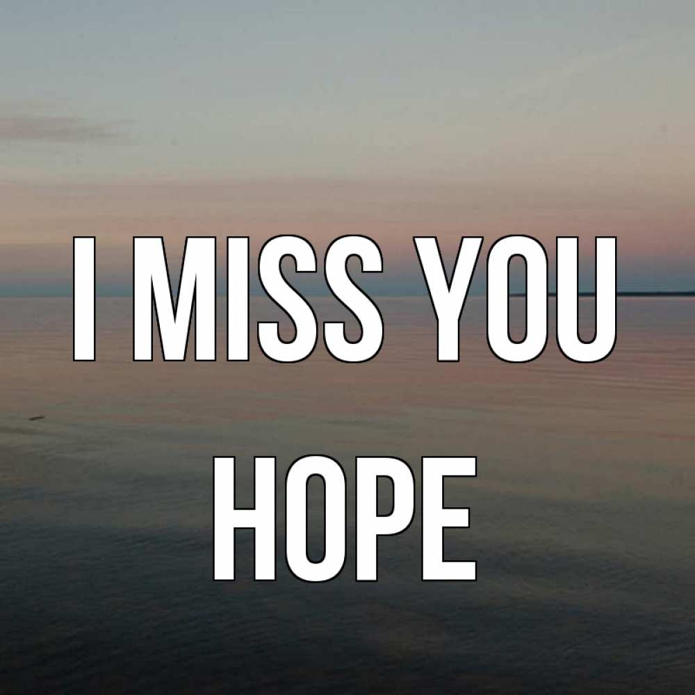 Greetings card с именем, Hope I miss you пусто Greetings with text for free download 