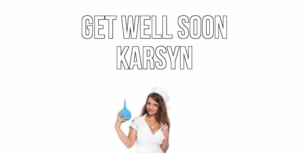 Greetings card с именем, Karsyn Get well soon клизма Greetings with text for free download 