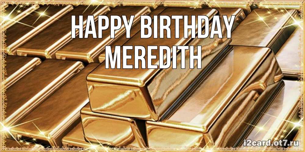 Greetings card с именем, Meredith Happy Birthday поздравления на день рождения с пожеланиями богатства Greetings with text for free download 
