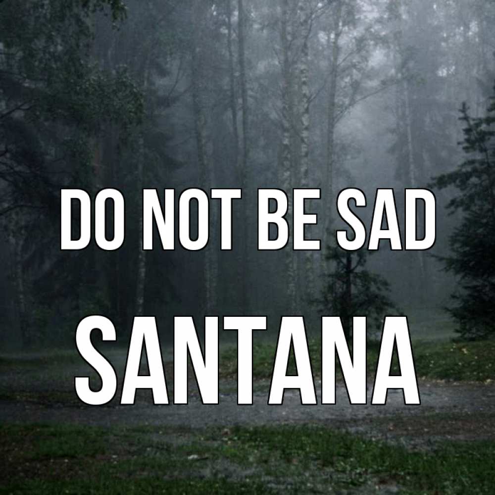 Greetings card с именем, Santana Do not be sad осень Greetings with text for free download 