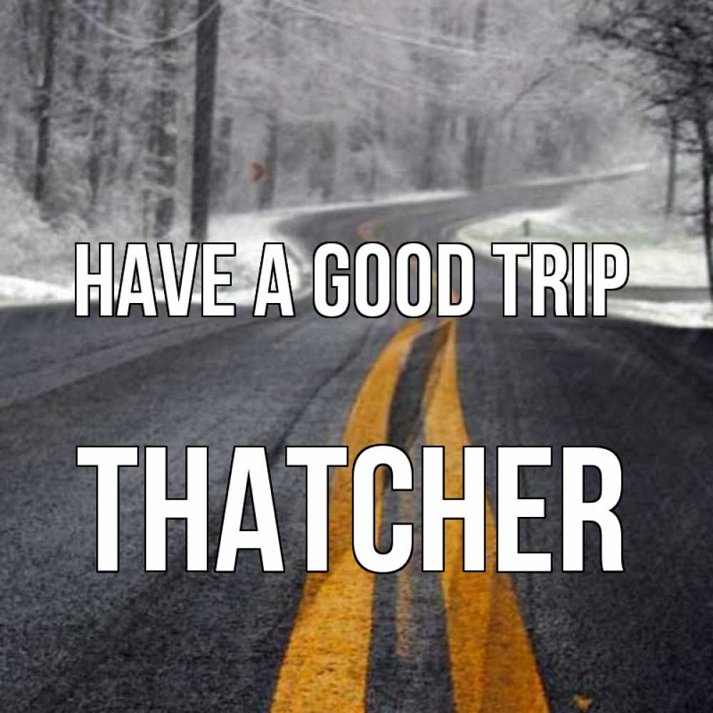 Greetings card с именем, Thatcher Have a good trip хорошего вам путешествия Greetings with text for free download 