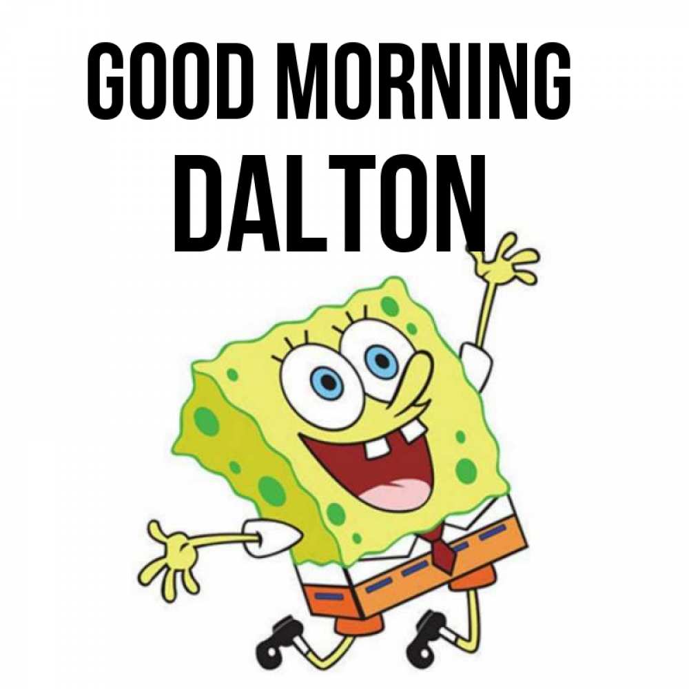 Greetings card с именем, Dalton Good morning улыбающийся спанч Боб Greetings with text for free download 