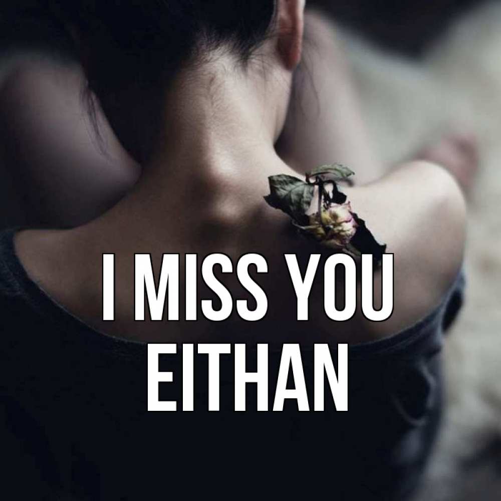 Greetings card с именем, Eithan I miss you засох цветок Greetings with text for free download 