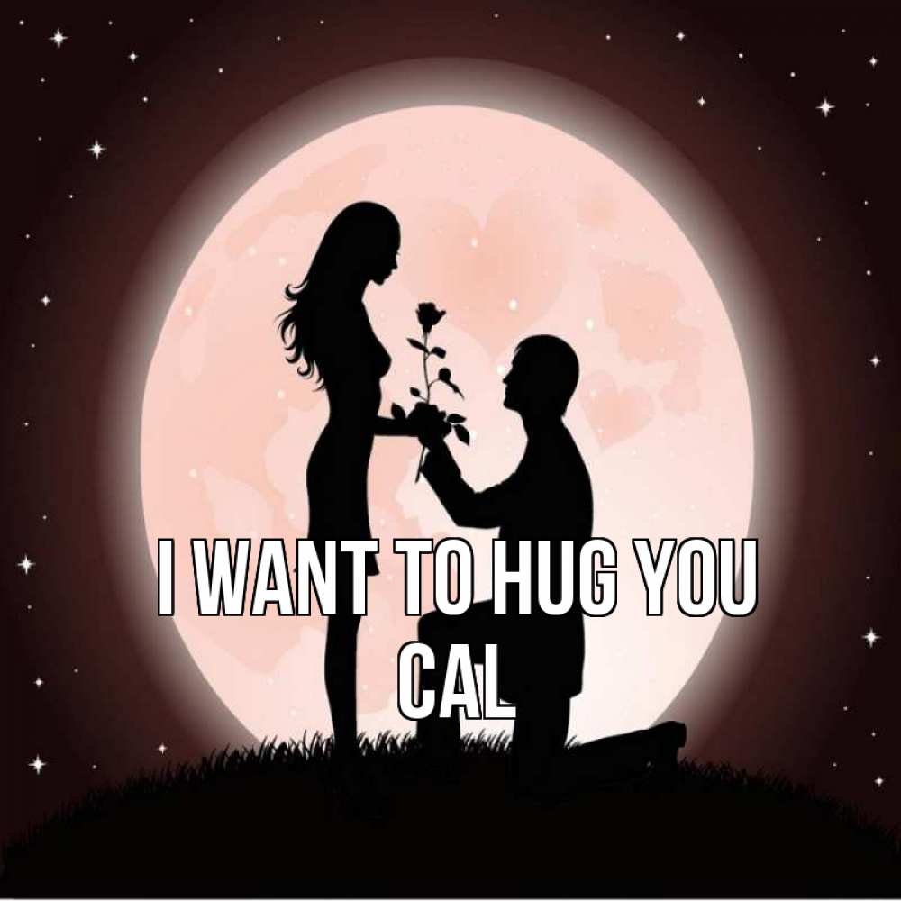 Greetings card с именем, Cal I want to hug you силуэты Greetings with text for free download 