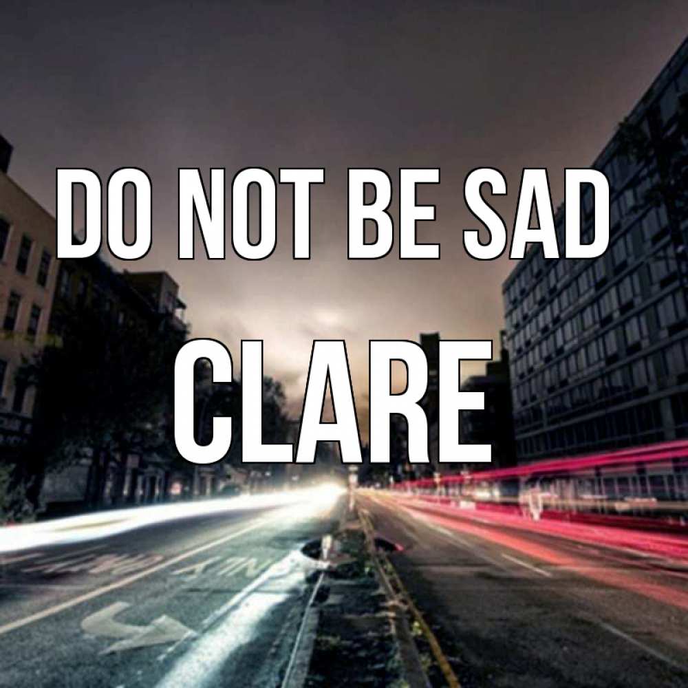 Greetings card с именем, Clare Do not be sad съемка ночью Greetings with text for free download 