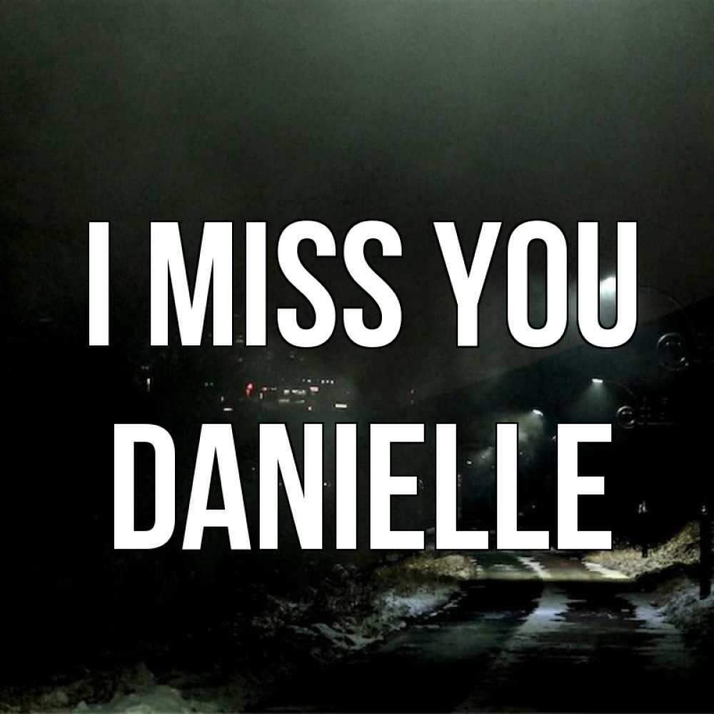Greetings card с именем, Danielle I miss you окраина города Greetings with text for free download 