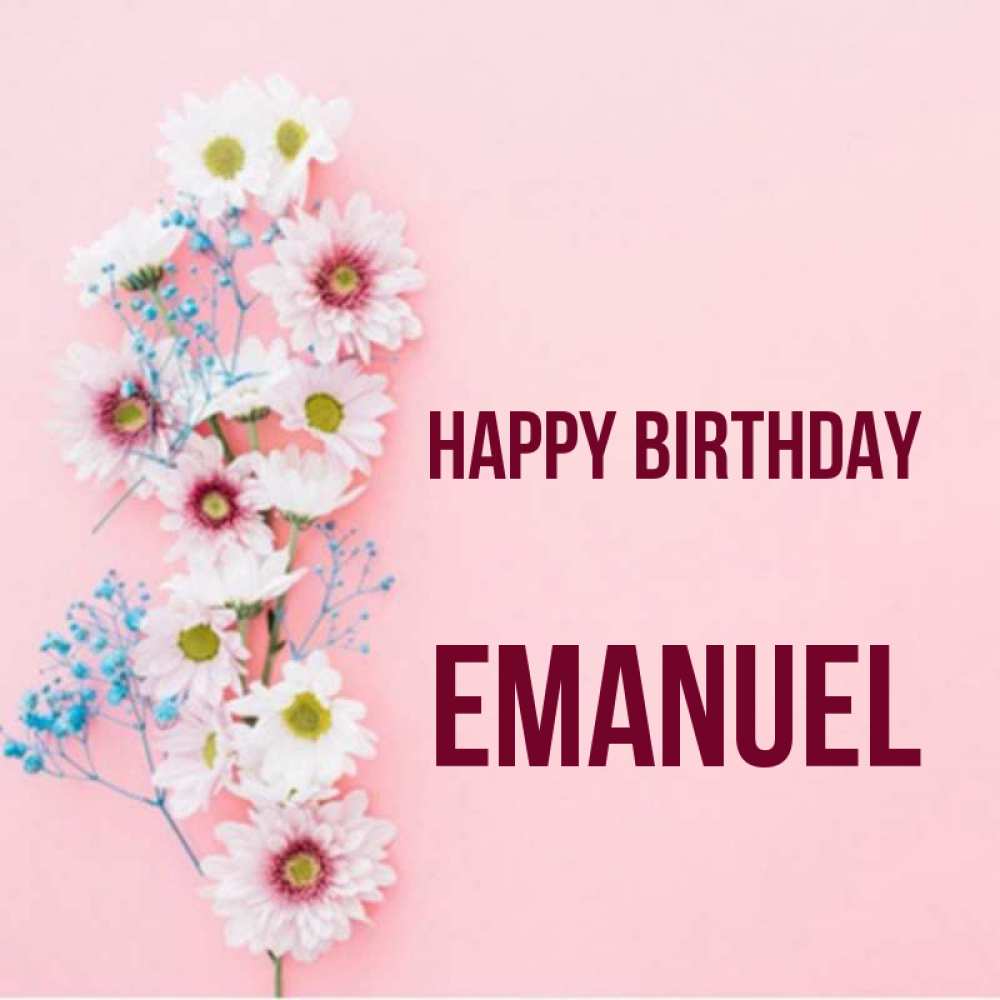 Greetings card с именем, Emanuel Happy Birthday Родная моя с днем рождения тебя картинка с цветами белыми и голубыми Greetings with text for free download 