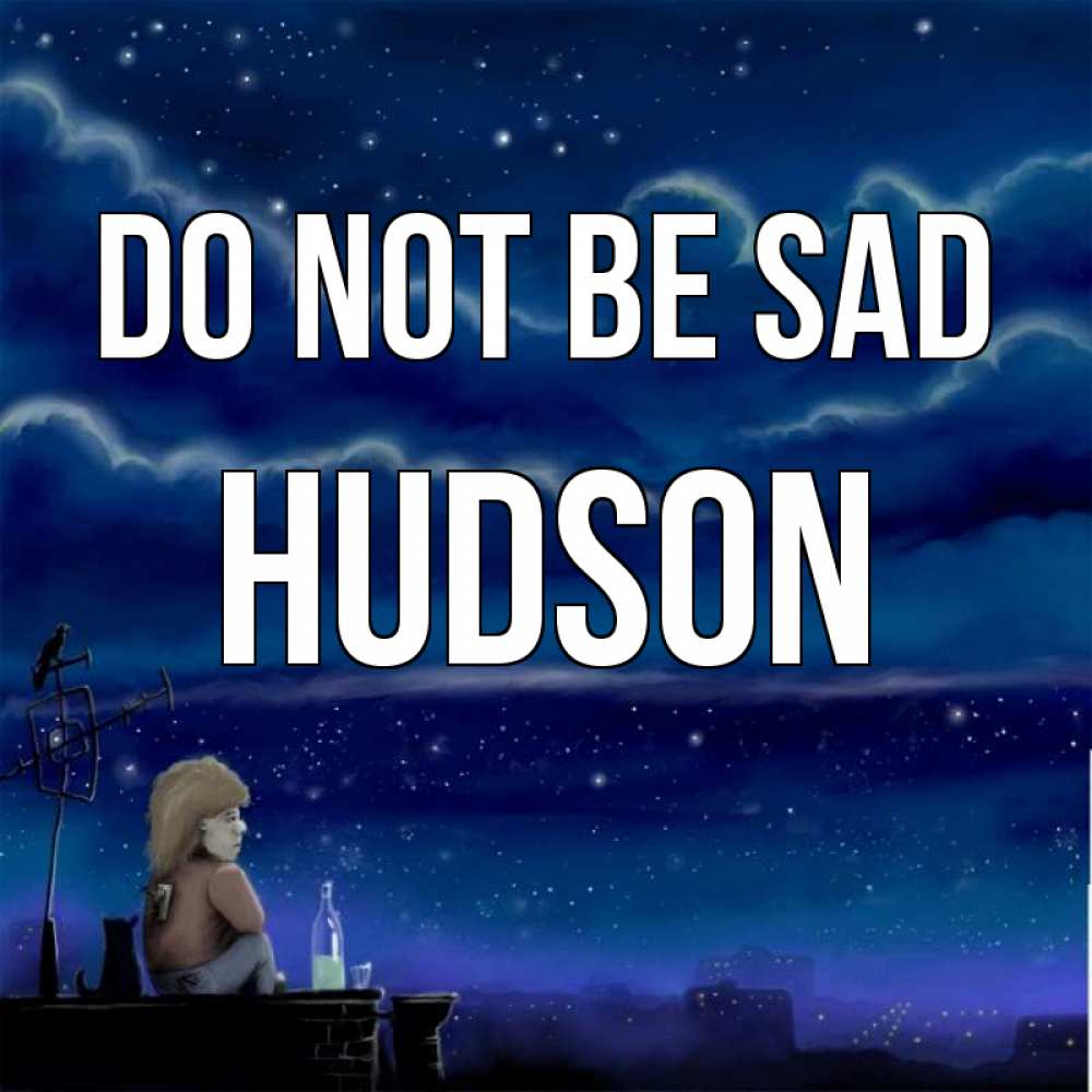 Greetings card с именем, Hudson Do not be sad город с крыши Greetings with text for free download 