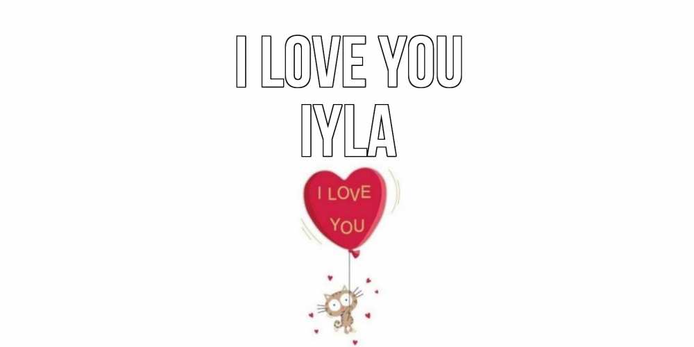 Greetings card с именем, Iyla I love you кот, сердце Greetings with text for free download 