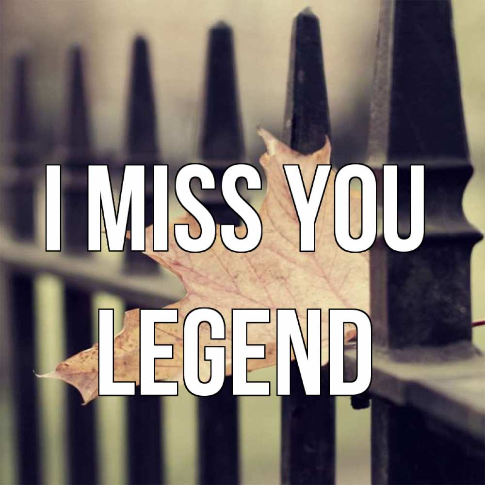 Greetings card с именем, Legend I miss you очень скучно Greetings with text for free download 