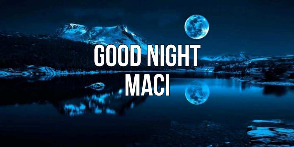 Greetings card с именем, Maci Good night луна, озеро, горы Greetings with text for free download 