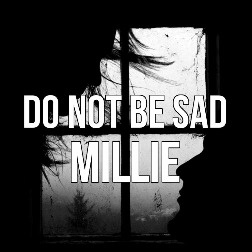 Greetings card с именем, Millie Do not be sad открытки для родных Greetings with text for free download 