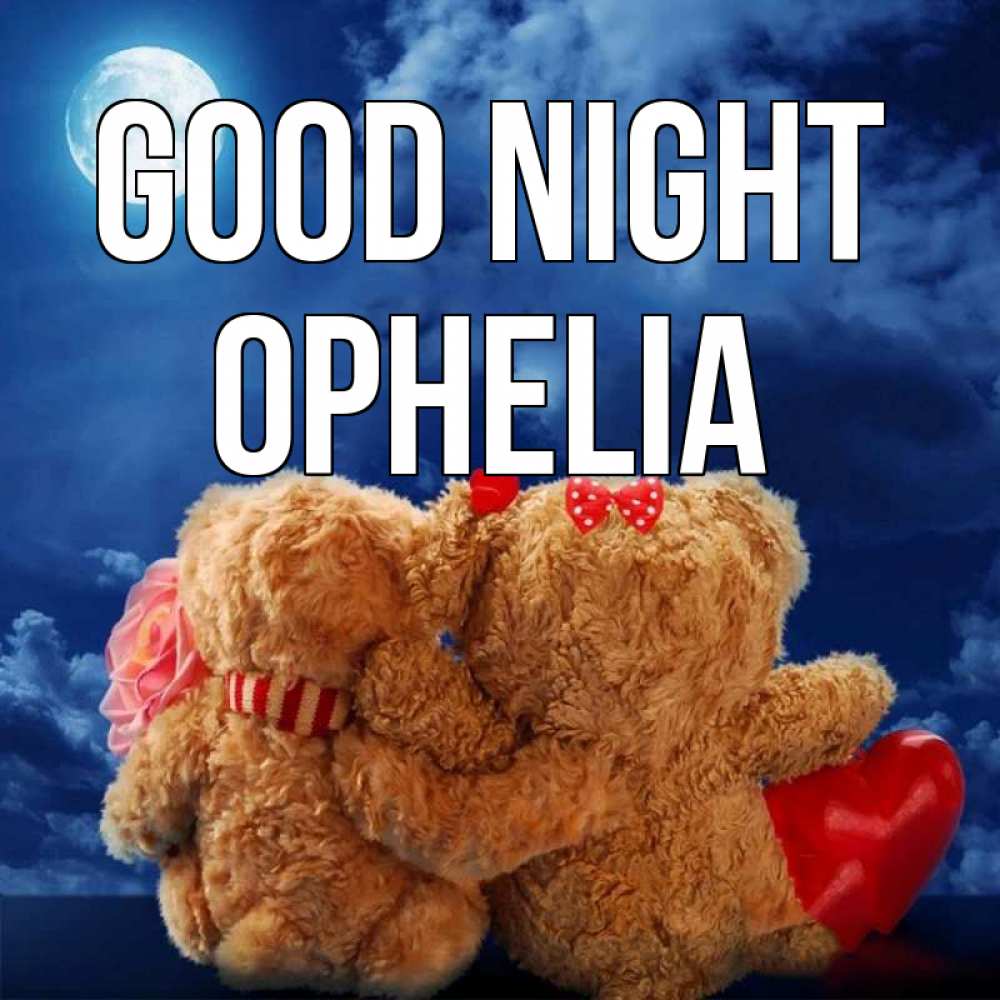 Greetings card с именем, Ophelia Good night плюшевые Greetings with text for free download 