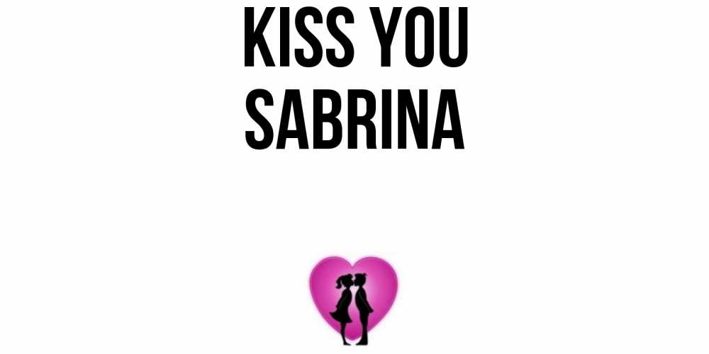 Greetings card с именем, Sabrina Kiss you поцелуй Greetings with text for free download 