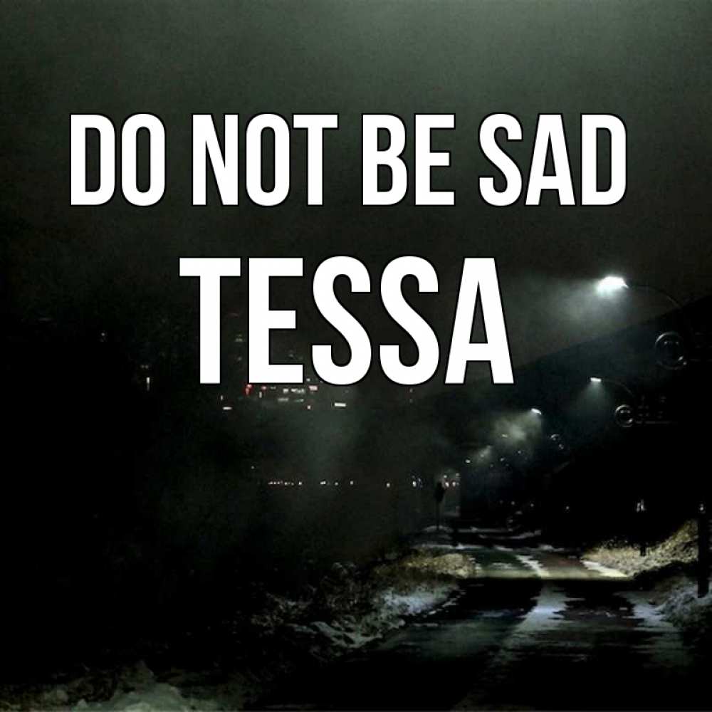 Greetings card с именем, Tessa Do not be sad фонари Greetings with text for free download 