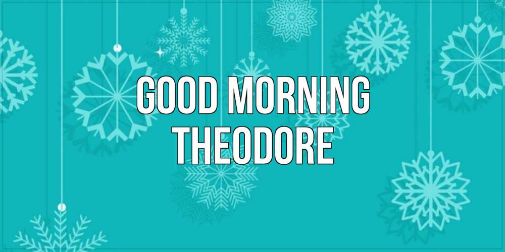 Greetings card с именем, Theodore Good morning открытка со снежинками Greetings with text for free download 