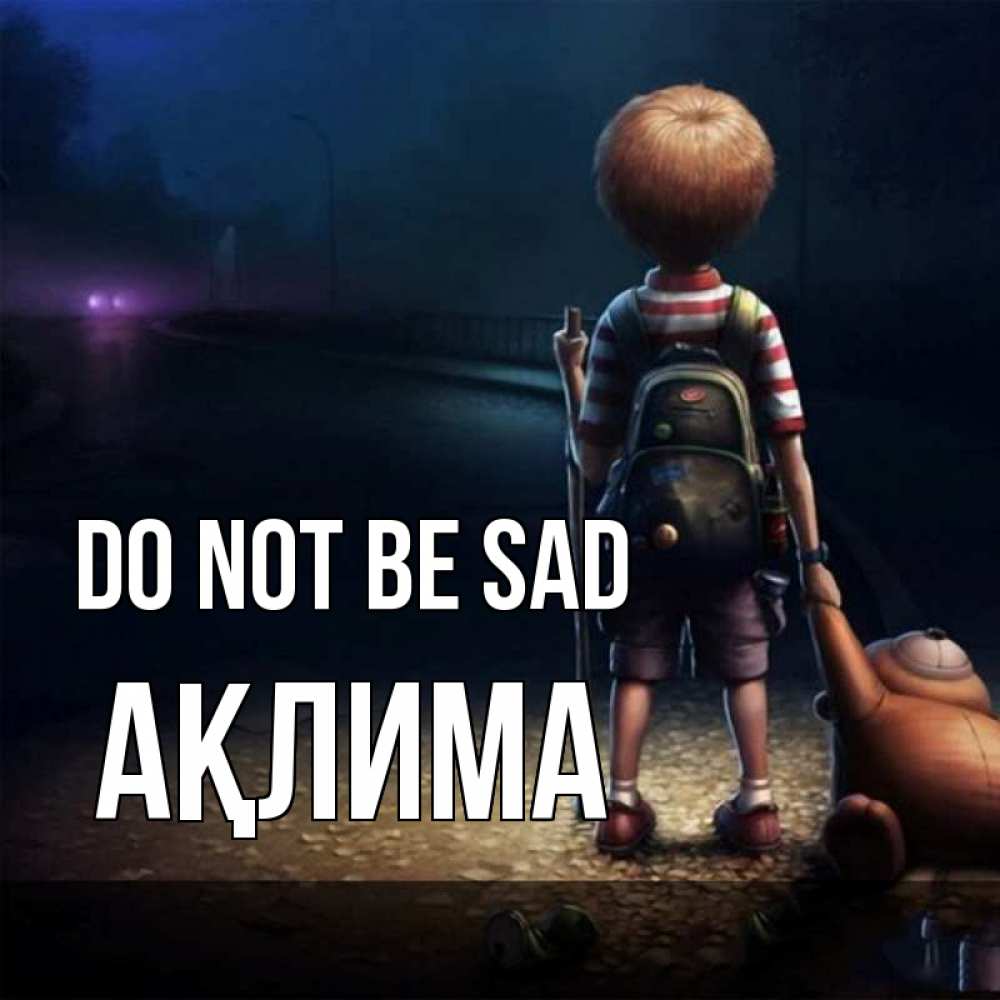Greetings card с именем, АҚЛИМА Do not be sad мишка рюкзак ребенок Greetings with text for free download 