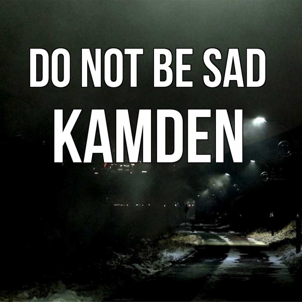 Greetings card с именем, Kamden Do not be sad фонари Greetings with text for free download 