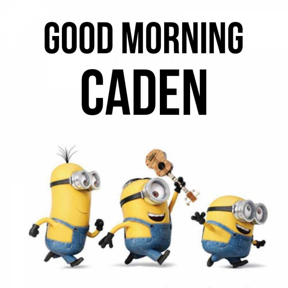 Greetings card с именем, Caden Good morning миньоны и прекрасное утро Greetings with text for free download 