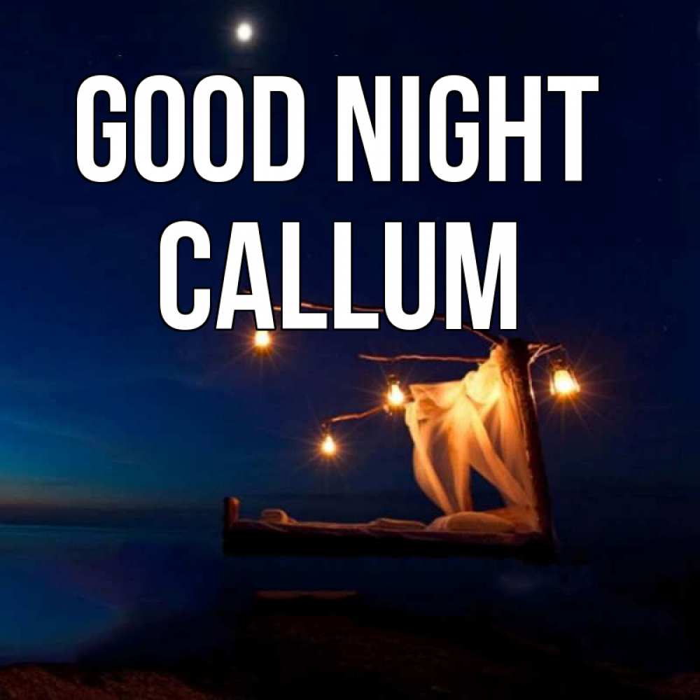 Greetings card с именем, Callum Good night милый мой Greetings with text for free download 
