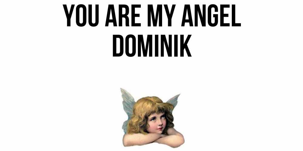 Greetings card с именем, Dominik You are my angel ангел Greetings with text for free download 