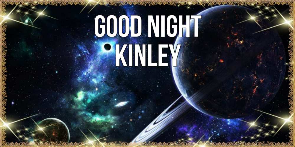 Greetings card с именем, Kinley Good night сладких снов и спокойной ночи Greetings with text for free download 
