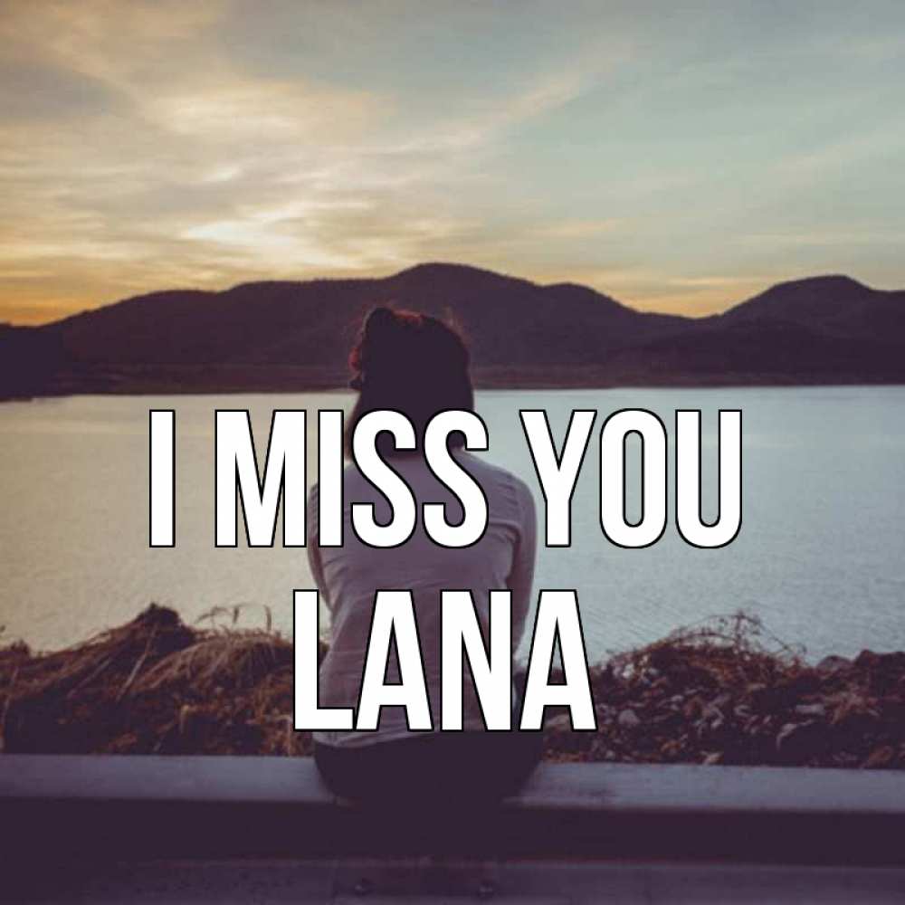 Greetings card с именем, Lana I miss you я уже соскучилась Greetings with text for free download 