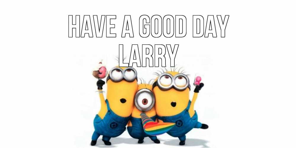 Greetings card с именем, Larry Have a good day миньоны и прекрасный день Greetings with text for free download 