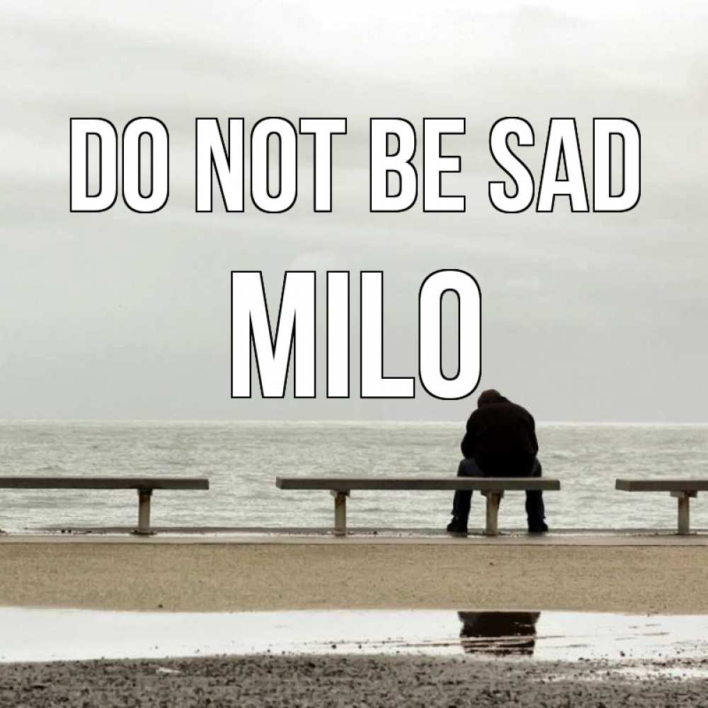 Greetings card с именем, Milo Do not be sad вода Greetings with text for free download 