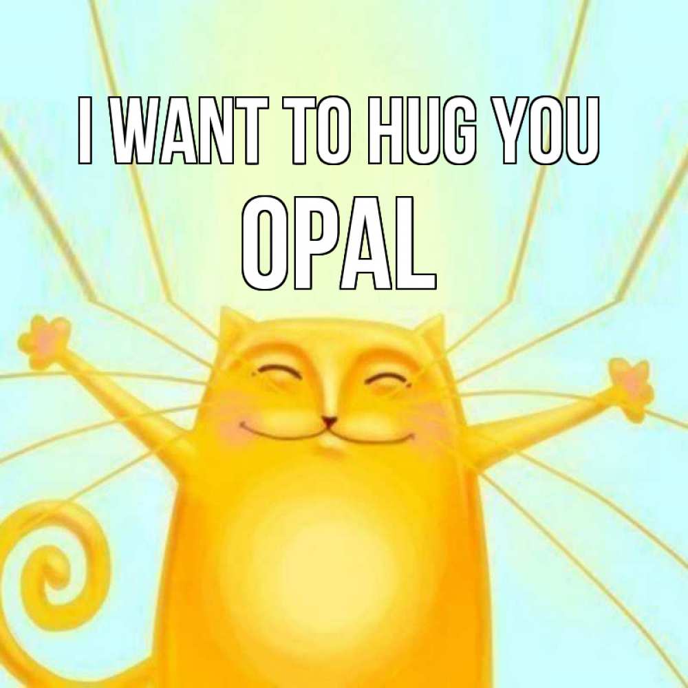Greetings card с именем, Opal I want to hug you солнечный обнимашечный кот Greetings with text for free download 
