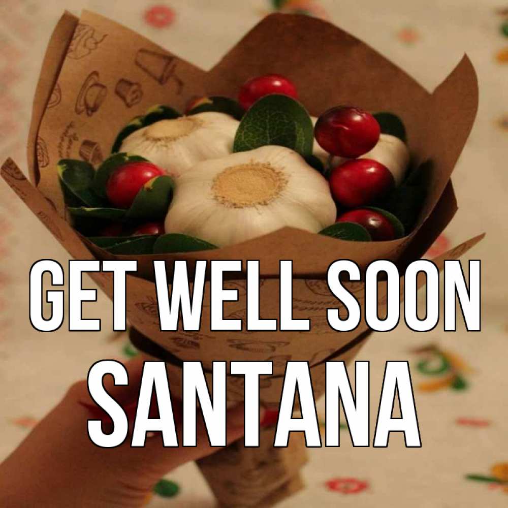 Greetings card с именем, Santana Get well soon букет из фитонцидов и витамина c Greetings with text for free download 