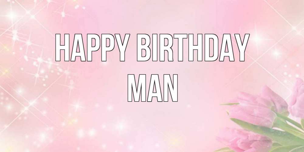 Greetings card с именем, man Happy Birthday открытки в нежных цветах Greetings with text for free download 