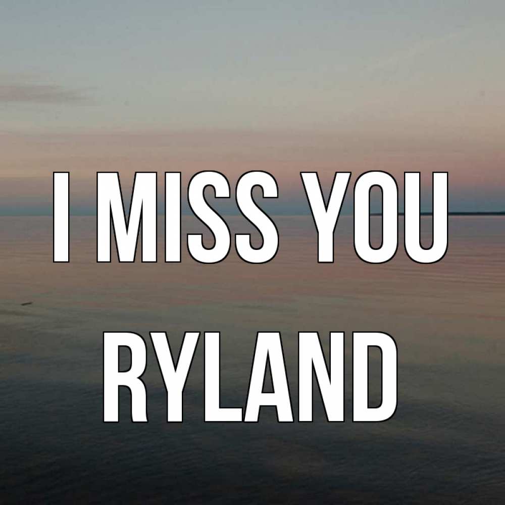 Greetings card с именем, Ryland I miss you пусто Greetings with text for free download 