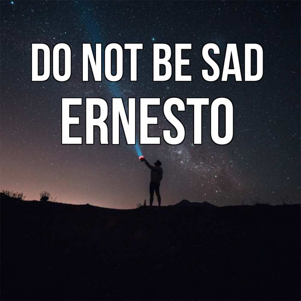 Greetings card с именем, Ernesto Do not be sad луч света и млечный путь Greetings with text for free download 
