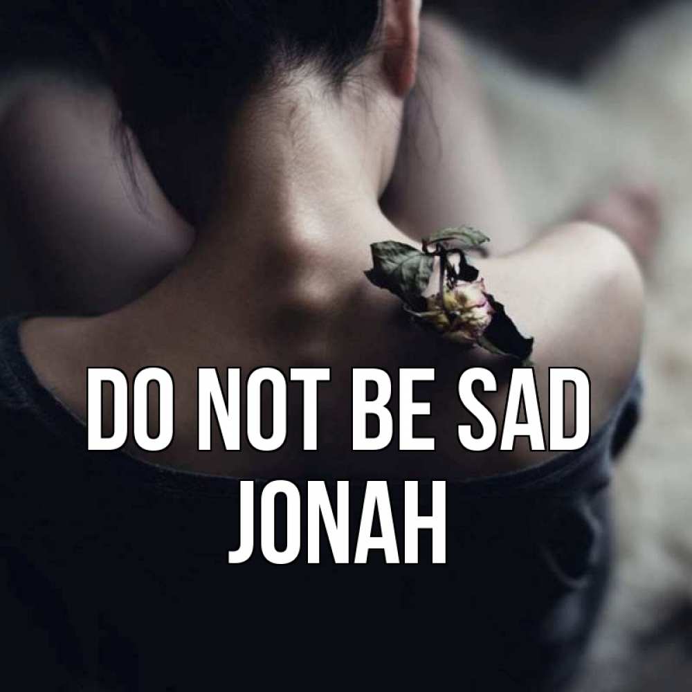 Greetings card с именем, Jonah Do not be sad девушка со спины Greetings with text for free download 