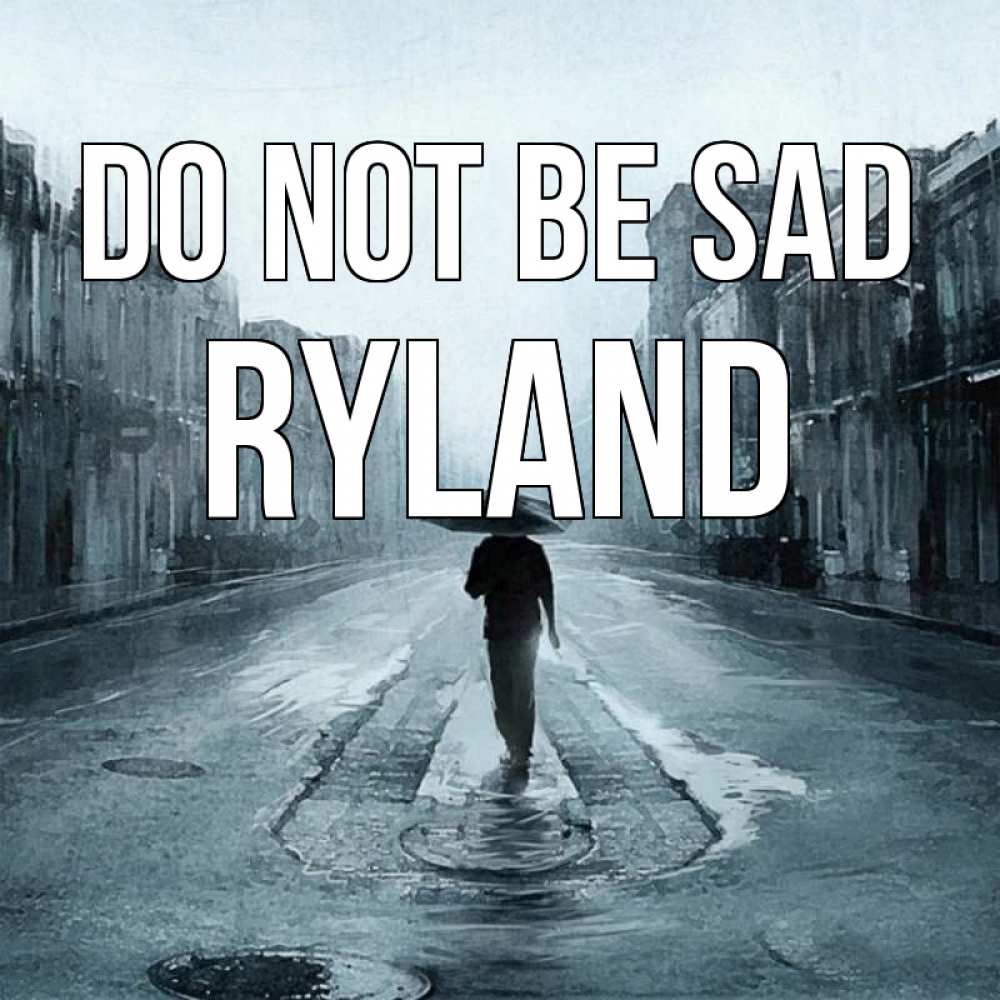 Greetings card с именем, Ryland Do not be sad опустевшая улица Greetings with text for free download 